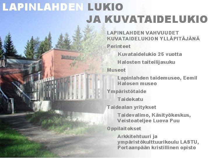 LAPINLAHDEN LUKIO JA KUVATAIDELUKIO LAPINLAHDEN VAHVUUDET KUVATAIDELUKION YLLÄPITÄJÄNÄ Perinteet Kuvataidelukio 25 vuotta Halosten taiteilijasuku