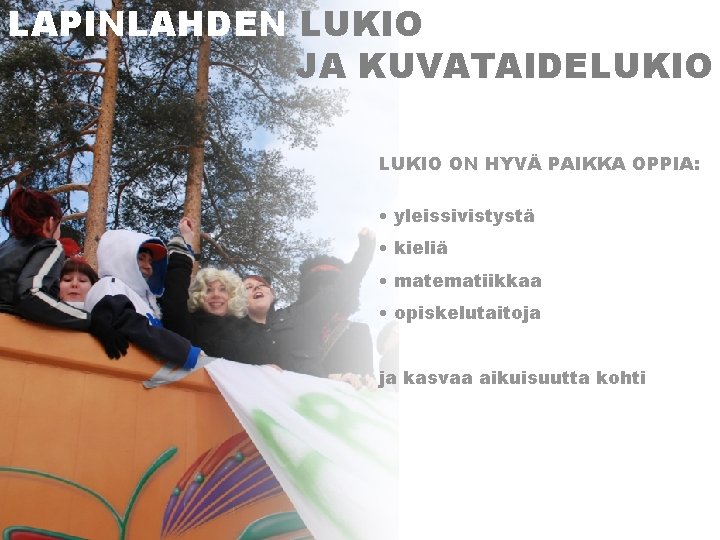 LAPINLAHDEN LUKIO JA KUVATAIDELUKIO ON HYVÄ PAIKKA OPPIA: • yleissivistystä • kieliä • matematiikkaa