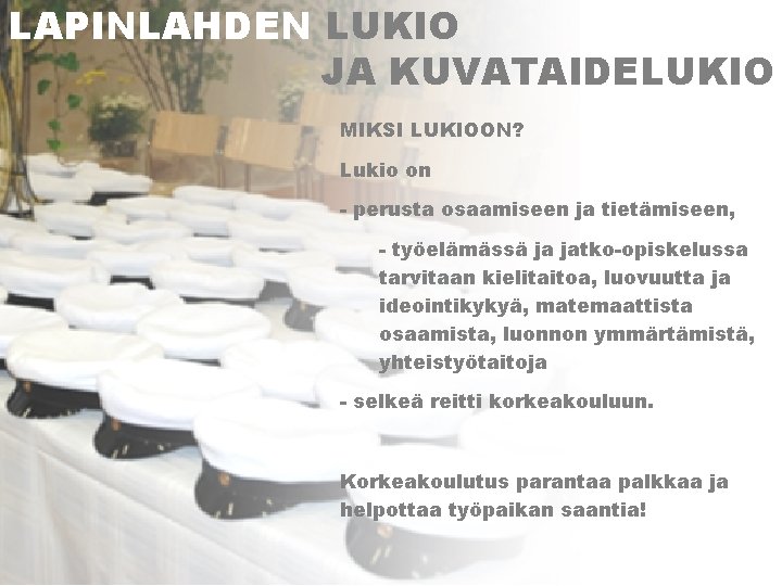 LAPINLAHDEN LUKIO JA KUVATAIDELUKIO MIKSI LUKIOON? Lukio on - perusta osaamiseen ja tietämiseen, -