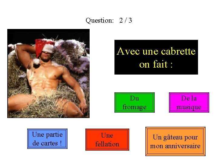 Question: 2 / 3 Avec une cabrette on fait : Du fromage Une partie