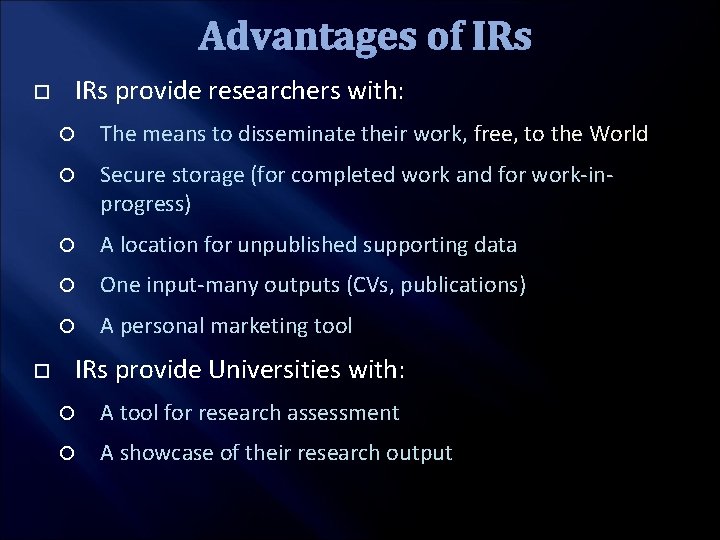 Advantages of IRs provide researchers with: The means to disseminate their work, free, to