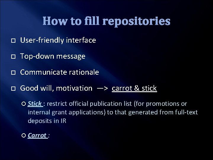 How to fill repositories User-friendly interface Top-down message Communicate rationale Good will, motivation —>