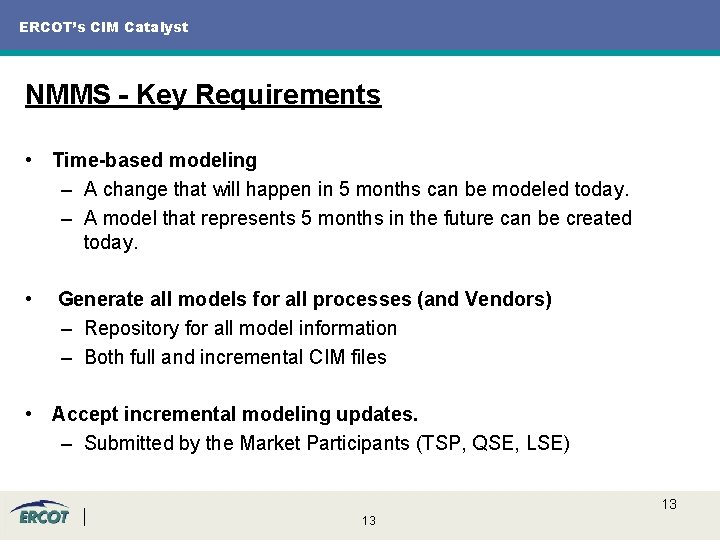 ERCOT’s CIM Catalyst NMMS - Key Requirements • Time-based modeling – A change that ERCOT’s CIM Catalyst NMMS - Key Requirements • Time-based modeling – A change that