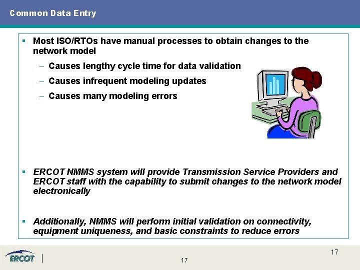 Common Data Entry § Most ISO/RTOs have manual processes to obtain changes to the Common Data Entry § Most ISO/RTOs have manual processes to obtain changes to the