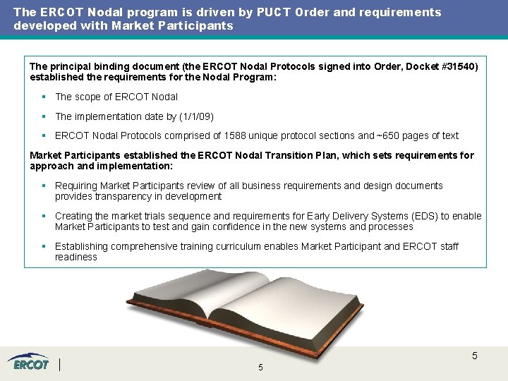 The ERCOT Nodal program is driven by PUCT Order and requirements developed with Market The ERCOT Nodal program is driven by PUCT Order and requirements developed with Market