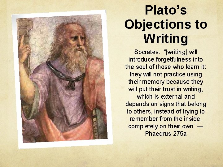 Plato’s Objections to Writing Socrates: “[writing] will introduce forgetfulness into the soul of those