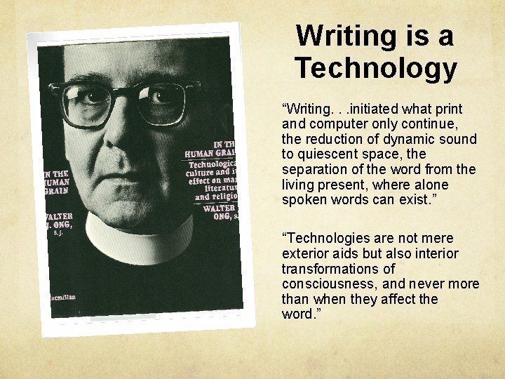 Writing is a Technology “Writing. . . initiated what print and computer only continue,