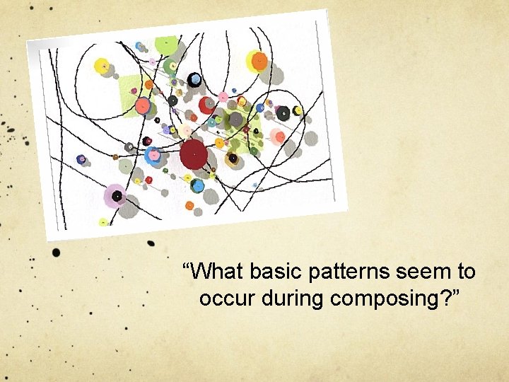 “What basic patterns seem to occur during composing? ” 