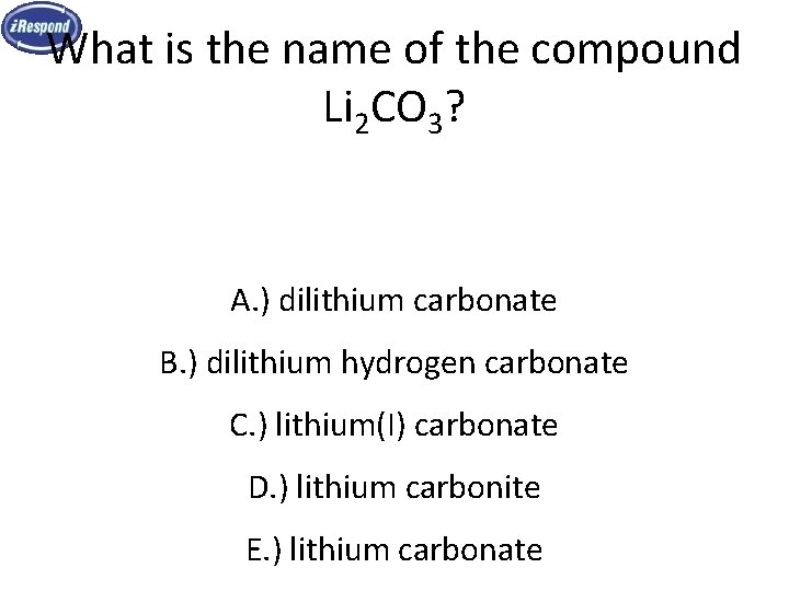 What is the name of the compound Li 2 CO 3? A. ) dilithium What is the name of the compound Li 2 CO 3? A. ) dilithium
