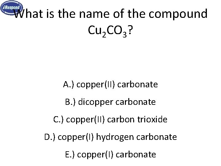 What is the name of the compound Cu 2 CO 3? A. ) copper(II) What is the name of the compound Cu 2 CO 3? A. ) copper(II)