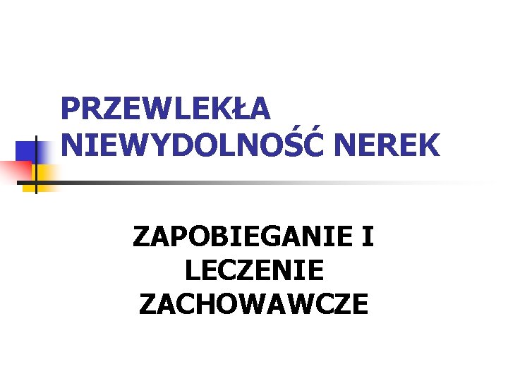 PRZEWLEKŁA NIEWYDOLNOŚĆ NEREK ZAPOBIEGANIE I LECZENIE ZACHOWAWCZE 