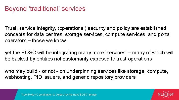 Beyond ‘traditional’ services Trust, service integrity, (operational) security and policy are established concepts for