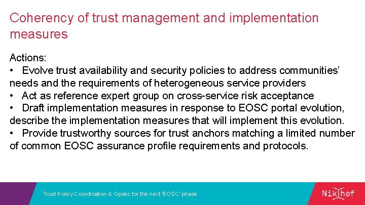 Coherency of trust management and implementation measures Actions: • Evolve trust availability and security