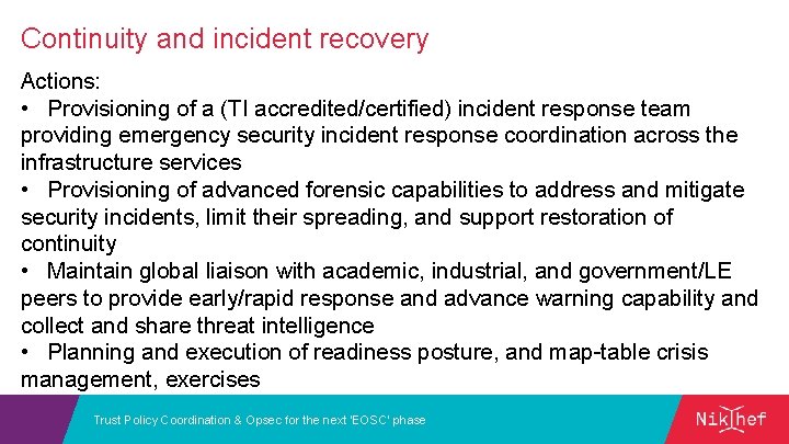Continuity and incident recovery Actions: • Provisioning of a (TI accredited/certified) incident response team