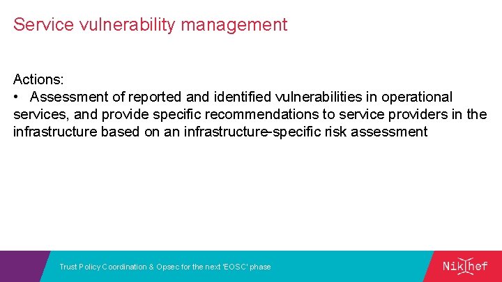 Service vulnerability management Actions: • Assessment of reported and identified vulnerabilities in operational services,