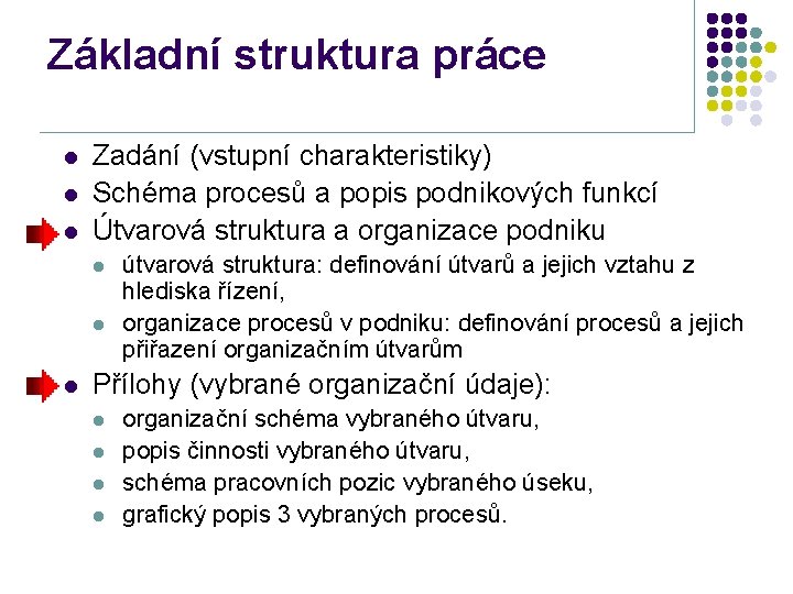 Základní struktura práce l l l Zadání (vstupní charakteristiky) Schéma procesů a popis podnikových