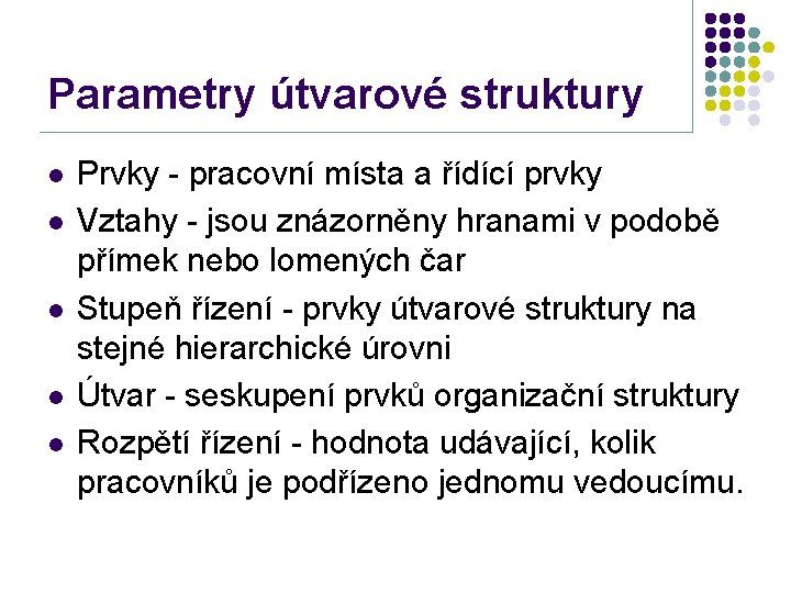 Parametry útvarové struktury l l l Prvky - pracovní místa a řídící prvky Vztahy