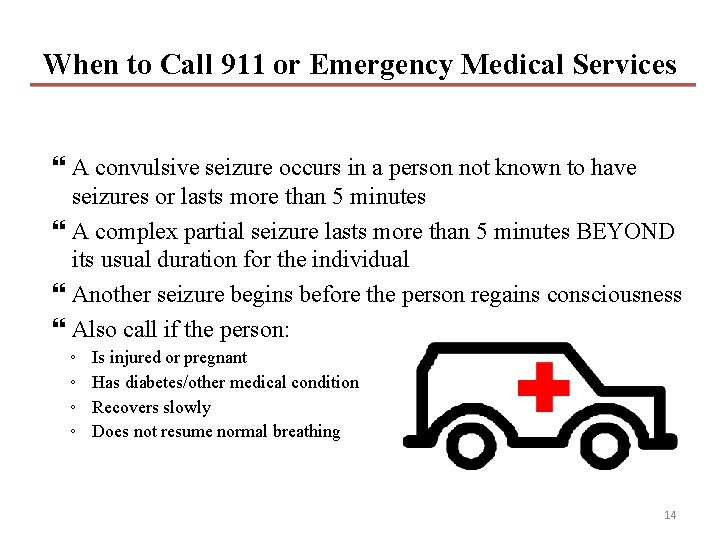 When to Call 911 or Emergency Medical Services A convulsive seizure occurs in a When to Call 911 or Emergency Medical Services A convulsive seizure occurs in a