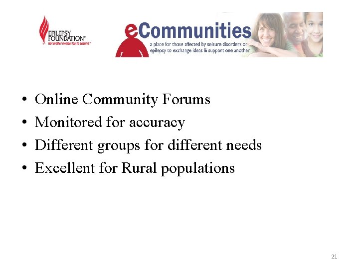 • • Online Community Forums Monitored for accuracy Different groups for different needs • • Online Community Forums Monitored for accuracy Different groups for different needs