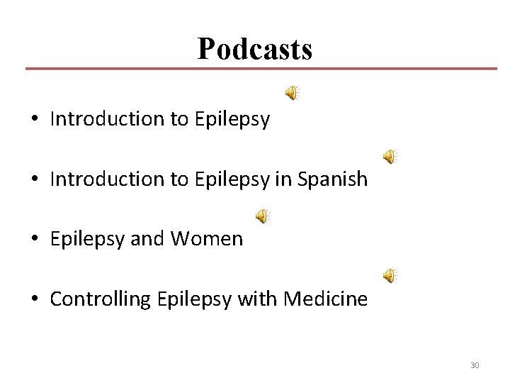Podcasts • Introduction to Epilepsy in Spanish • Epilepsy and Women • Controlling Epilepsy Podcasts • Introduction to Epilepsy in Spanish • Epilepsy and Women • Controlling Epilepsy
