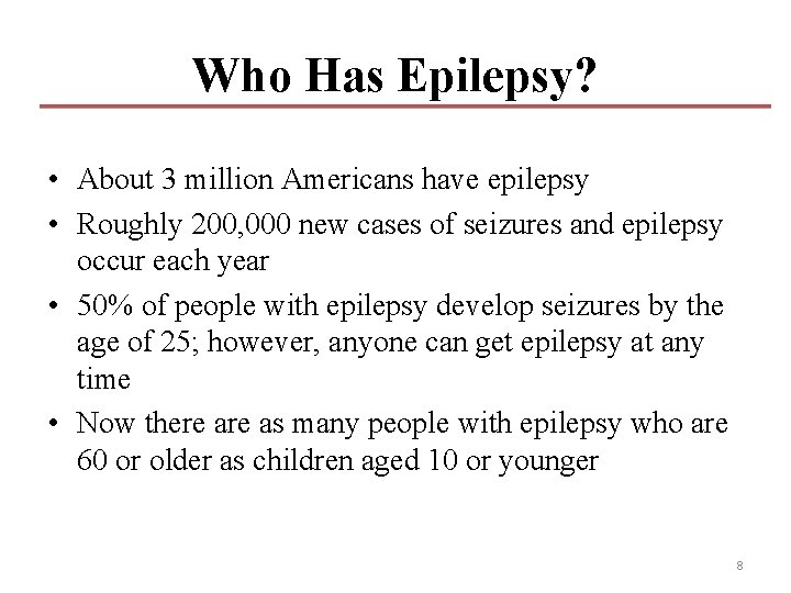 Who Has Epilepsy? • About 3 million Americans have epilepsy • Roughly 200, 000 Who Has Epilepsy? • About 3 million Americans have epilepsy • Roughly 200, 000