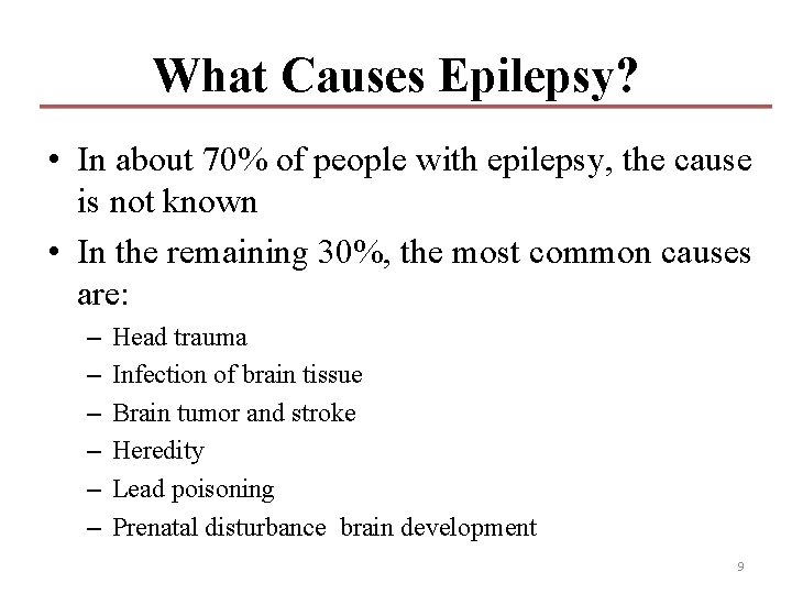 What Causes Epilepsy? • In about 70% of people with epilepsy, the cause is What Causes Epilepsy? • In about 70% of people with epilepsy, the cause is