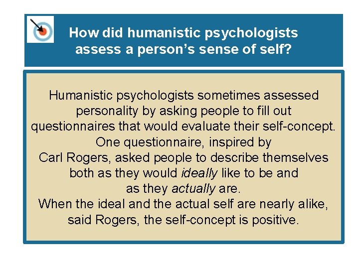 How did humanistic psychologists assess a person’s sense of self? Humanistic psychologists sometimes assessed