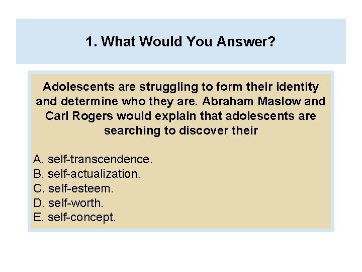 1. What Would You Answer? Adolescents are struggling to form their identity and determine