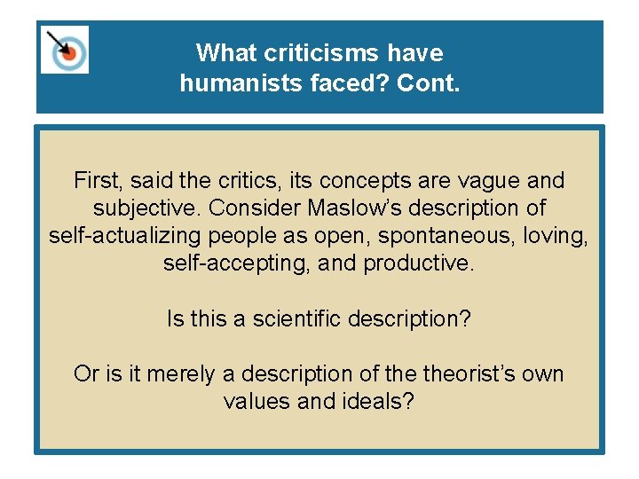 What criticisms have humanists faced? Cont. First, said the critics, its concepts are vague