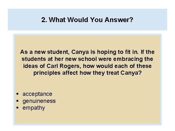 2. What Would You Answer? As a new student, Canya is hoping to fit