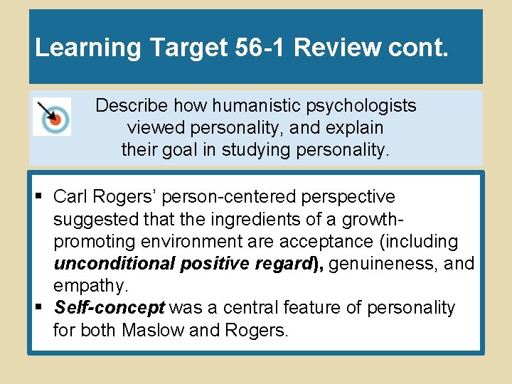 Learning Target 56 -1 Review cont. Describe how humanistic psychologists viewed personality, and explain
