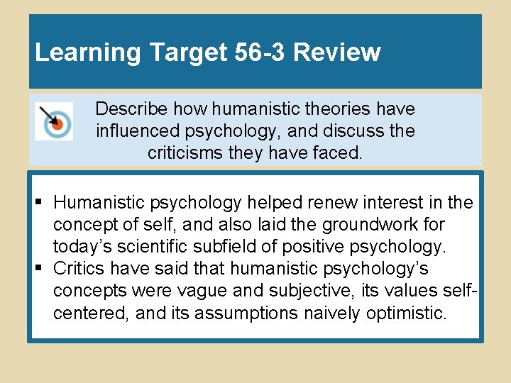 Learning Target 56 -3 Review Describe how humanistic theories have influenced psychology, and discuss