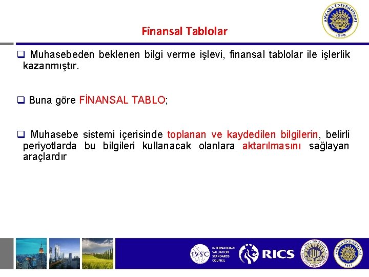 Finansal Tablolar q Muhasebeden beklenen bilgi verme işlevi, finansal tablolar ile işlerlik kazanmıştır. q