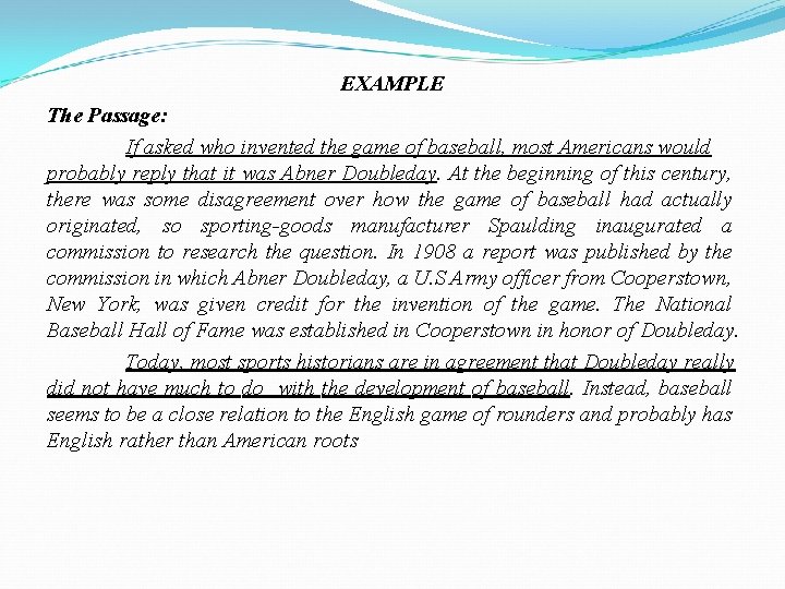 EXAMPLE The Passage: If asked who invented the game of baseball, most Americans would