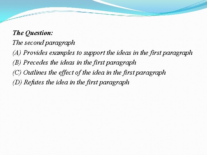 The Question: The second paragraph (A) Provides examples to support the ideas in the