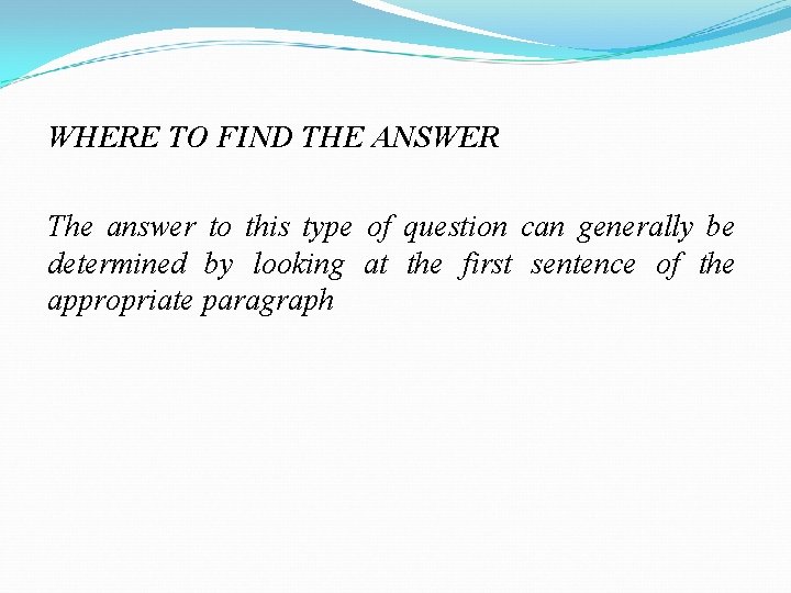WHERE TO FIND THE ANSWER The answer to this type of question can generally
