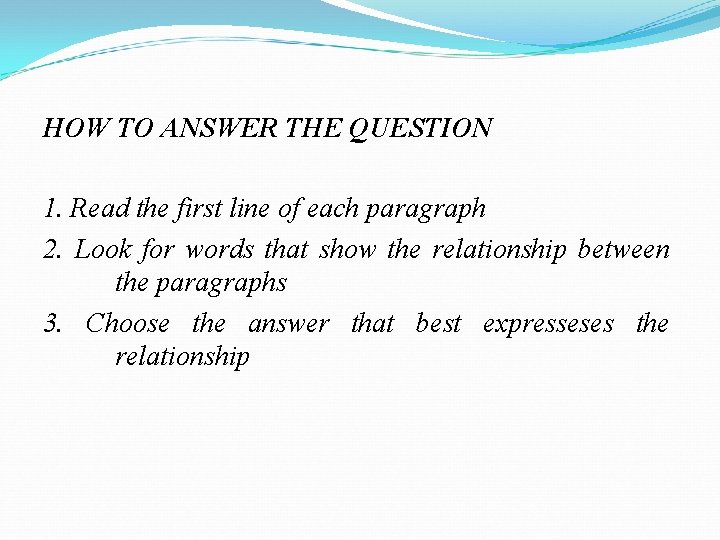 HOW TO ANSWER THE QUESTION 1. Read the first line of each paragraph 2.