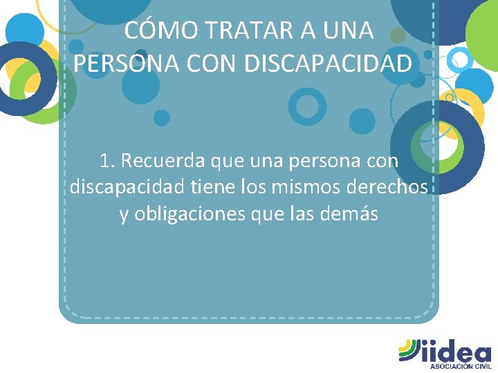 CÓMO TRATAR A UNA PERSONA CON DISCAPACIDAD 1. Recuerda que una persona con discapacidad