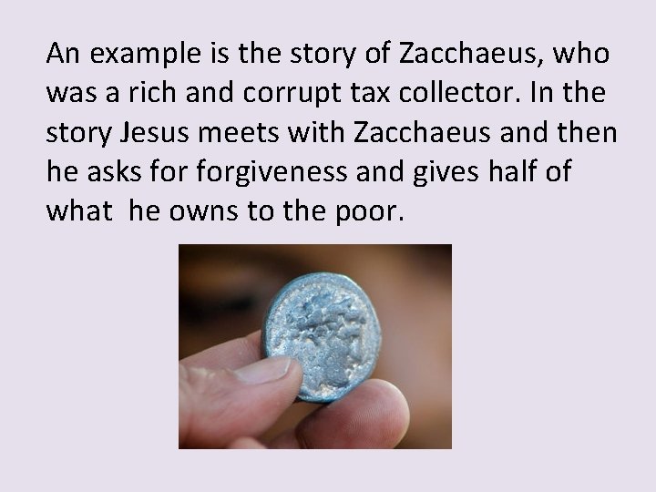 An example is the story of Zacchaeus, who was a rich and corrupt tax