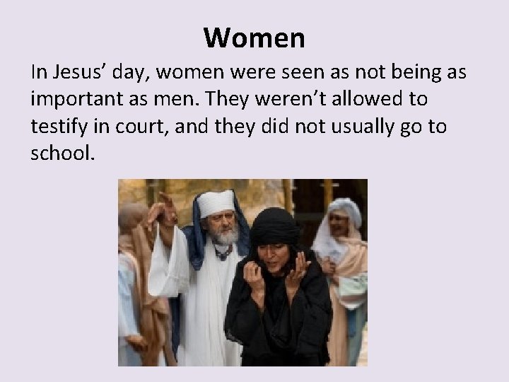 Women In Jesus’ day, women were seen as not being as important as men.