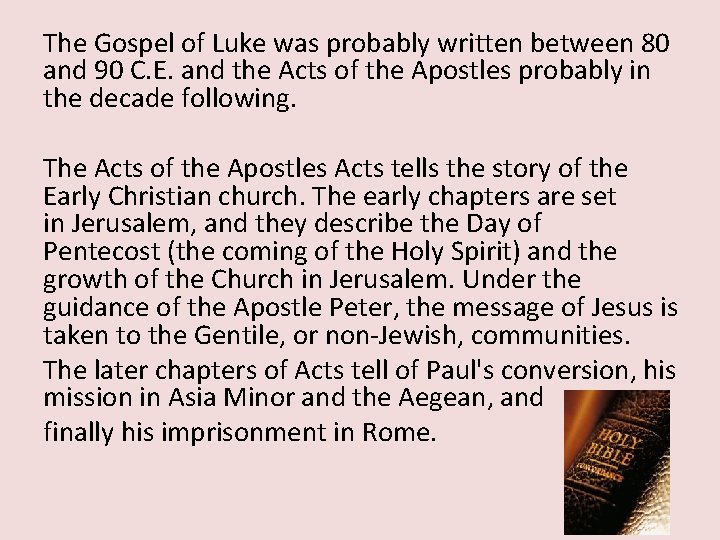 The Gospel of Luke was probably written between 80 and 90 C. E. and