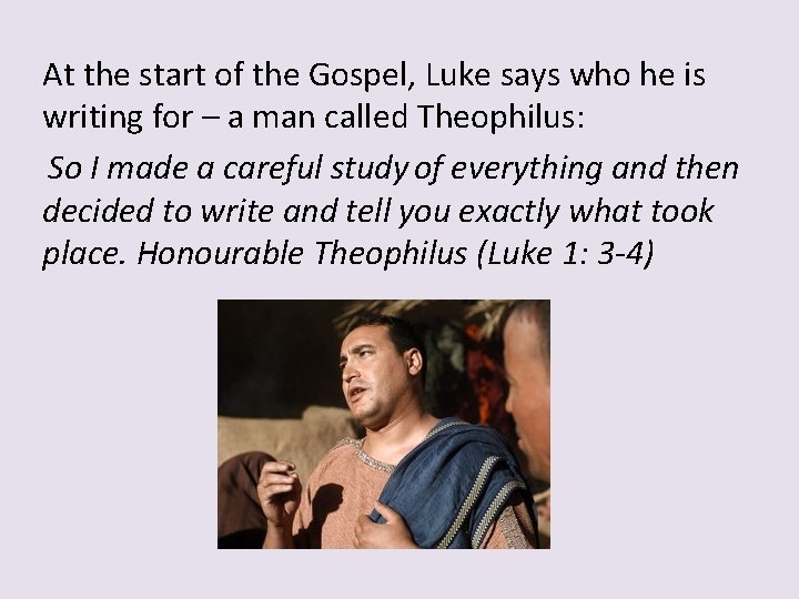 At the start of the Gospel, Luke says who he is writing for –