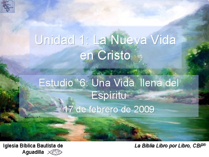 Unidad 1: La Nueva Vida en Cristo Estudio `6: Una Vida llena del Espíritu