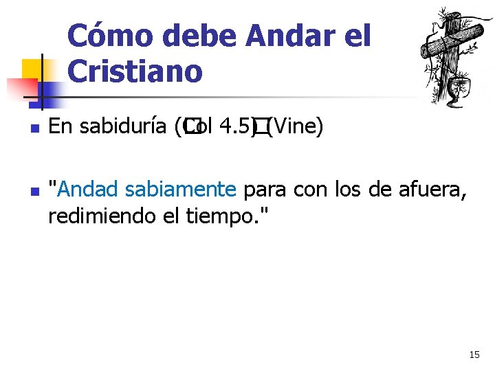 Cómo debe Andar el Cristiano n n En sabiduría (� Col 4. 5� )