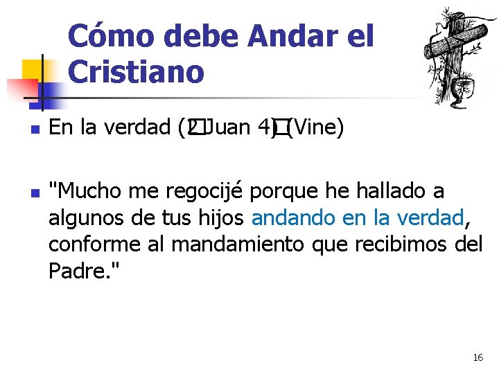 Cómo debe Andar el Cristiano n n En la verdad (� 2 Juan 4�