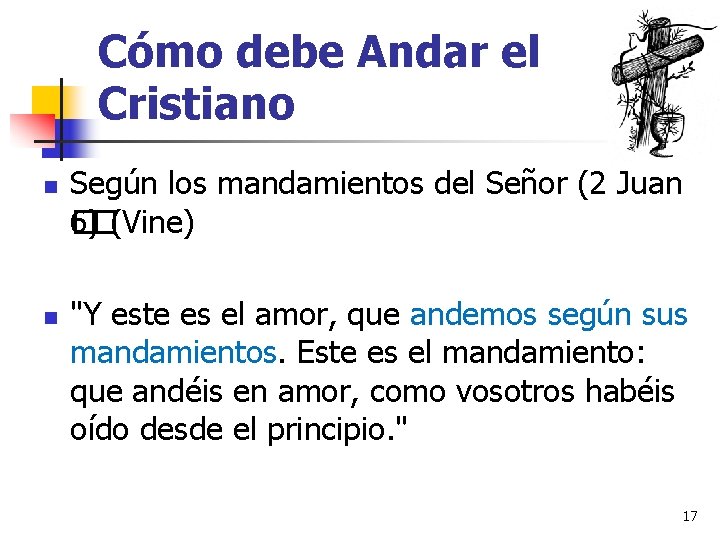 Cómo debe Andar el Cristiano n n Según los mandamientos del Señor (2 Juan