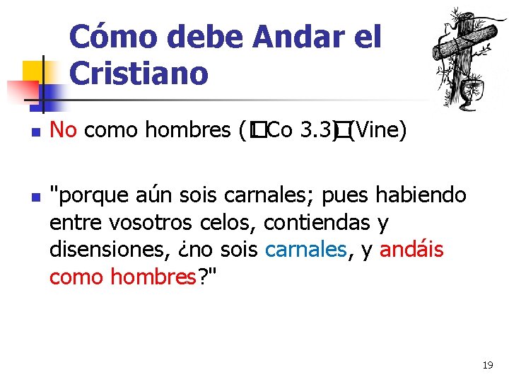 Cómo debe Andar el Cristiano n n No como hombres (� 1 Co 3.