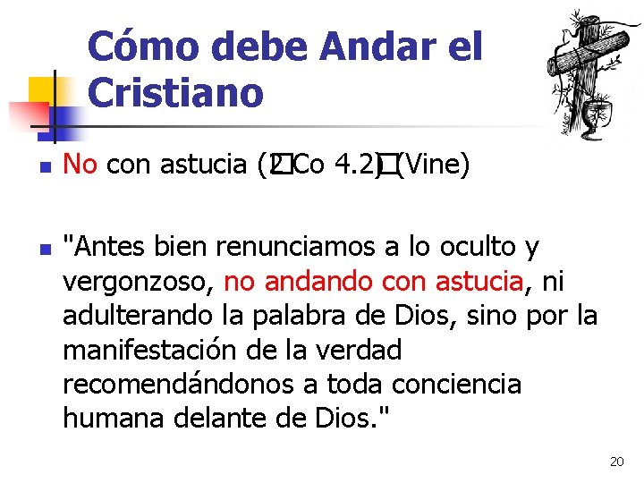 Cómo debe Andar el Cristiano n n No con astucia (� 2 Co 4.