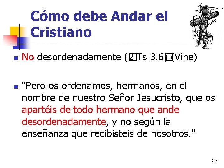 Cómo debe Andar el Cristiano n n No desordenadamente (� 2 Ts 3. 6�