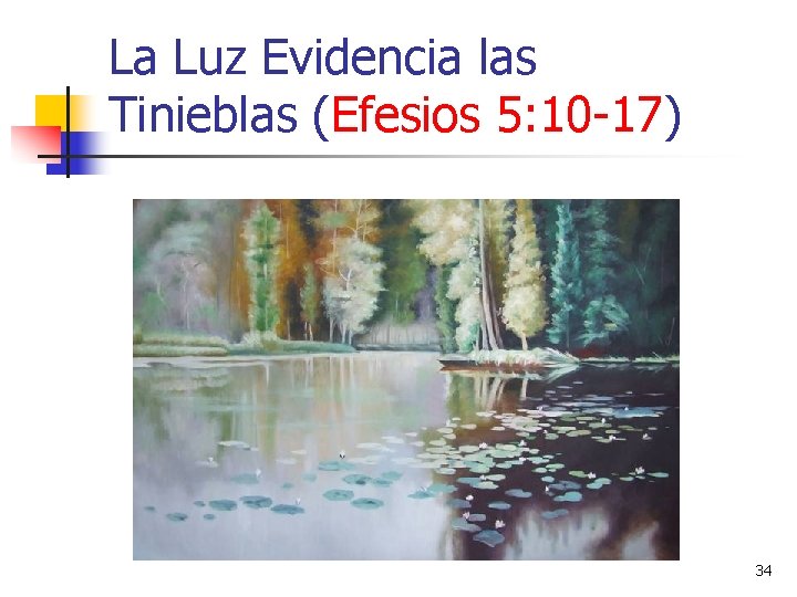 La Luz Evidencia las Tinieblas (Efesios 5: 10 -17) 34 